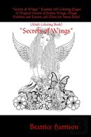 ''Secrets Of Wings:'' Features 100 Coloring Pages Of Magical Secrets Of Fairies Wings, Magic Gardens And Forests And More For Stress Relief (Adult Coloring Book)