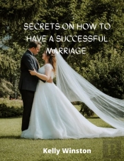 Secrets On How To Have A Successful Marriage