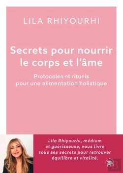 Bertrand.pt - Secrets Pour Nourrir Le Corps Et L'Âme : Protocoles Et Rituels Pour Une Alimentation Holistique