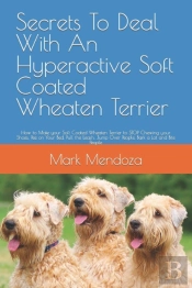 Secrets To Deal With An Hyperactive Soft Coated Wheaten Terrier