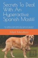 Secrets To Deal With An Hyperactive Spanish Mastiff