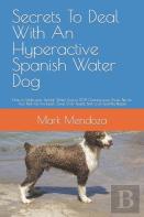 Secrets To Deal With An Hyperactive Spanish Water Dog