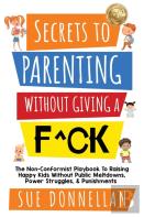 Secrets To Parenting Without Giving A F^Ck