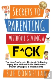 Secrets To Parenting Without Giving A F^Ck