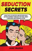 Secrets To Seduce Anyone In 1 Day; The Art Of Seduction And Dark Psychology