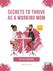Secrets To Thrive As A Working Mom