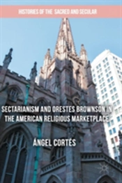 Sectarianism And Orestes Brownson In The American Religious Marketplace