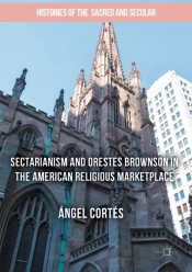 Sectarianism And Orestes Brownson In The American Religious Marketplace