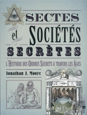 Sectes & Societes Secretes - L'Histoire Des Ordres Secrets A Travers Les Ages