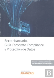 Sector Bancario. Guía Corporate Compliance Y Protección De Datos (Papel + E-Book)