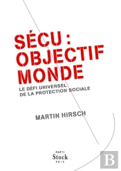 Sécu : Objectif Monde ; Le Défi Universel De La Protection Sociale