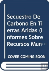 Secuestro De Carbono En Tierras Aridas (Informes Sobre Recursos Mundiales De Suelos)