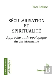 Sécularisation Et Spiritualité ; Approche Anthropologique Du Christianisme