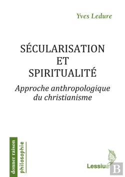 Bertrand.pt - Sécularisation Et Spiritualité ; Approche Anthropologique Du Christianisme