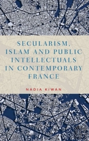 Secularism, Islam And Public Intellectuals In Contemporary France