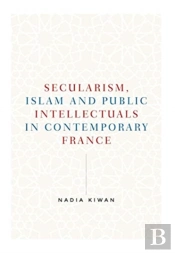 Secularism, Islam And Public Intellectuals In Contemporary France