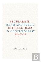 Secularism, Islam And Public Intellectuals In Contemporary France