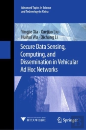 Secure Data Sensing, Computing, And Dissemination In Vehicular Ad Hoc Networks