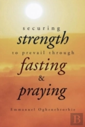 Securing Strength To Prevail Through Fasting & Praying