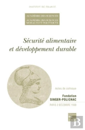 Sécurité Alimentaire Et Développement Durable (Actes De Colloque De L'Académie Des Sciences Et De L'Académie Des Sciences Morales Et Politiques, 02/12/1999)