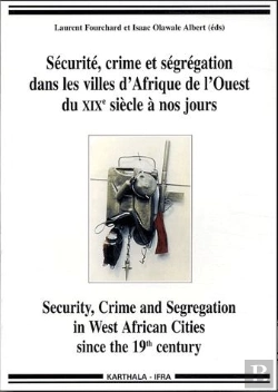 Bertrand.pt - Sécurite, Crime Et Ségrégation Dans Les Villes D'Afrique De L'Ouest Du Xixe Siècle À Nos Jours