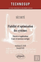 Sécurité ; Fiabilité Et Optimisation Des Systèmes ; Théorie Et Applications ; Cours Et Exercices Corrigés