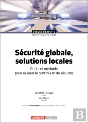 Sécurité Globale, Solutions Locales : Outils Et Méthode Pour Assurer Le Continuum De Sécurité