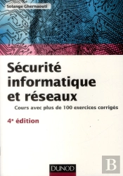 Sécurité Informatique Et Réseaux ; Cours Avec Plus De 100 Exercices Corrigés (4e Édition)