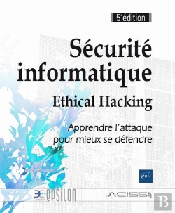 Bertrand.pt - Securite Informatique - Ethical Hacking : Apprendre L'Attaque Pour Mieux Se Defendre (5e Edition)