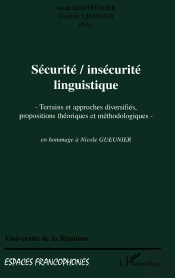 Securite, Insecurite Linguistique : Terrains Et Approches Diversifiés, Propositions Théoriques Et Méthodologiques En Hommage À Nicole Gueunier - En Hommage À Nicole Gueunier