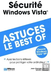 Sécurité Windows Vista ; Astuces, Le Best Of ; 'Ayez Les Bons Réflexes Pour Protéger Votre Ordinateur !'