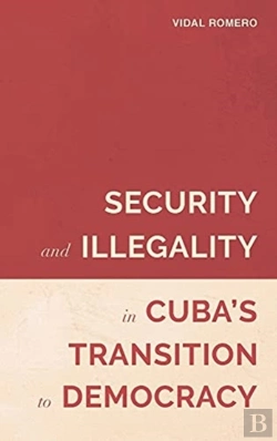 Bertrand.pt - Security And Illegality In Cuba'S Transition To Democracy