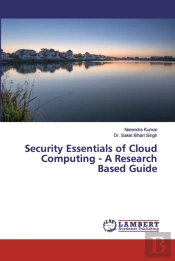 Security Essentials Of Cloud Computing - A Research Based Guide