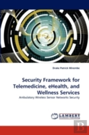 Security Framework For Telemedicine, Ehealth, And Wellness Services