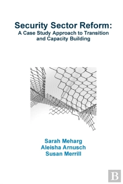 Bertrand.pt - Security Sector Reform: A Case Study Approach To Transition And Capacity Building