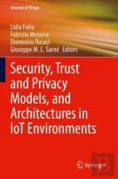 Security, Trust And Privacy Models, And Architectures In Iot Environments