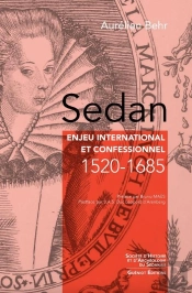 Sedan : Enjeu International Et Confessionnel 1520-1685