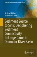 Sediment Source To Sink: Deciphering Sediment Connectivity To Large Dams In Damodar River Basin