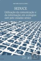 Seduce - Utilização da Comunicação e da Informação em Ecologias Web pelo Cidadão Sénior
