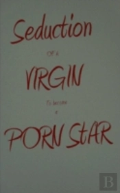 Seduction Of A Virgin To Become A Porn Star