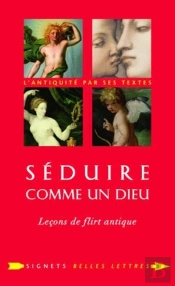 Séduire Comme Un Dieu ; Leçons De Flirt Antique