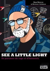 See A Little Light ; Un Parcours De Rage Et D'Harmonie