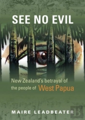 See No Evil Â€“ New Zealand'S Betrayal Of The People Of West Papua