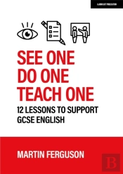 See One. Do One. Teach One: 12 Lessons To Support Gcse English