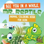 See You In A While, Mr. Reptile | Animal Coloring Book For Kids
