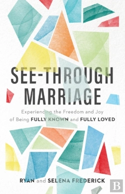 Bertrand.pt - Seeâ€“Through Marriage Â€“ Experiencing The Freedom And Joy Of Being Fully Known And Fully Loved