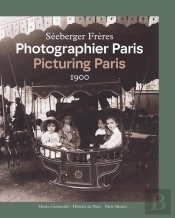 Séeberger Frères. Photographier Paris 1900 / Picturing Paris 1900