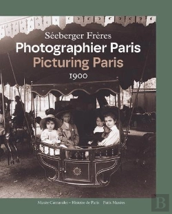 Bertrand.pt - Séeberger Frères. Photographier Paris 1900 / Picturing Paris 1900