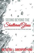 Seeing Beyond The Shattered Glass