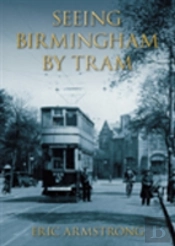 Seeing Birmingham By Tram Volume I